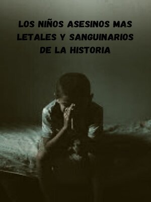 cover image of Los Niños asesinos mas letales y sanguinarios de la historia